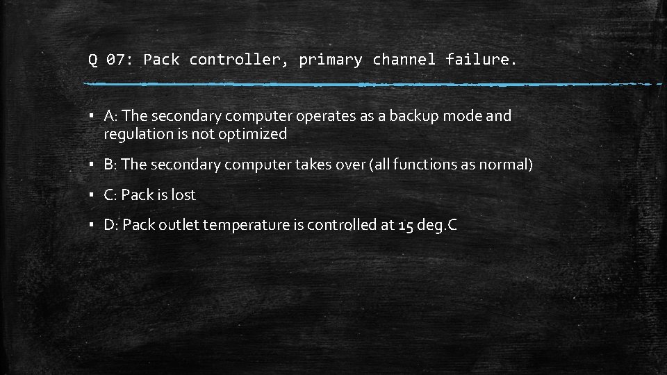 Q 07: Pack controller, primary channel failure. ▪ A: The secondary computer operates as