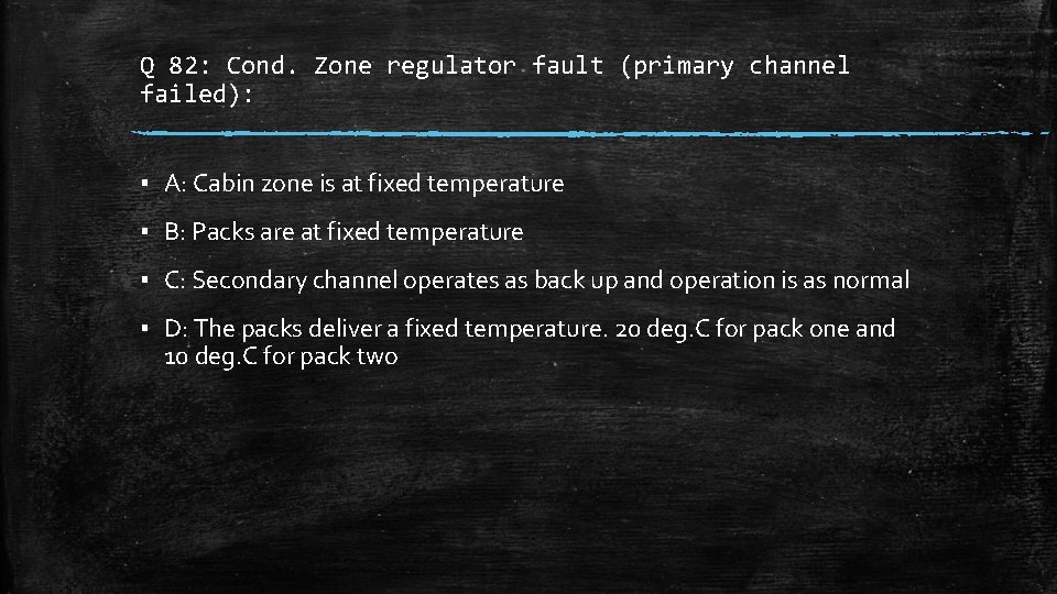 Q 82: Cond. Zone regulator fault (primary channel failed): ▪ A: Cabin zone is