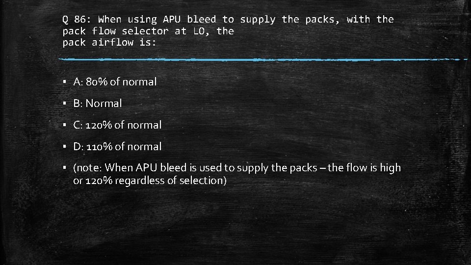 Q 86: When using APU bleed to supply the packs, with the pack flow