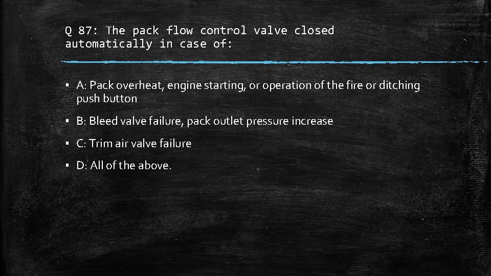 Q 87: The pack flow control valve closed automatically in case of: ▪ A: