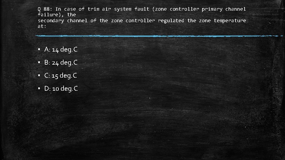 Q 88: In case of trim air system fault (zone controller primary channel failure),