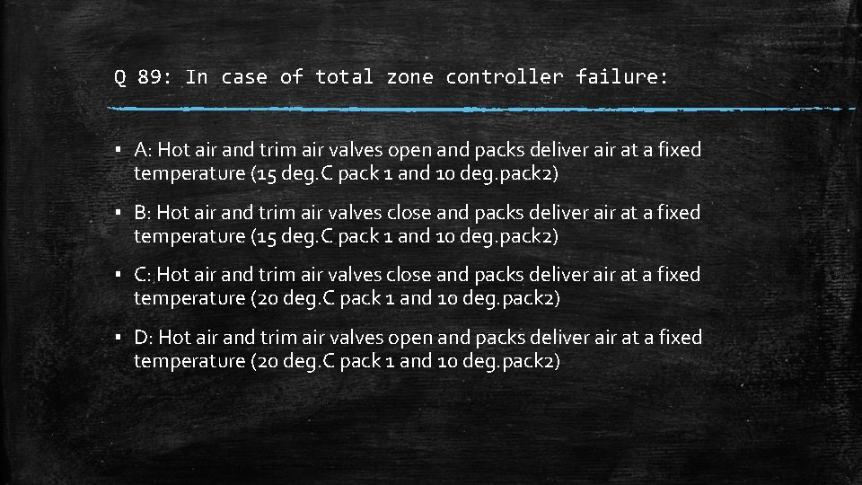 Q 89: In case of total zone controller failure: ▪ A: Hot air and