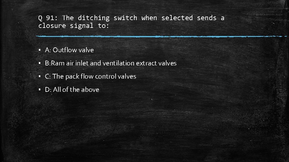 Q 91: The ditching switch when selected sends a closure signal to: ▪ A: