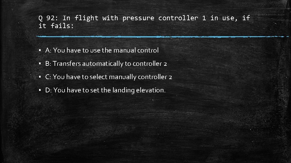 Q 92: In flight with pressure controller 1 in use, if it fails: ▪