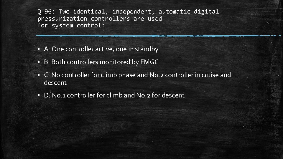 Q 96: Two identical, independent, automatic digital pressurization controllers are used for system control: