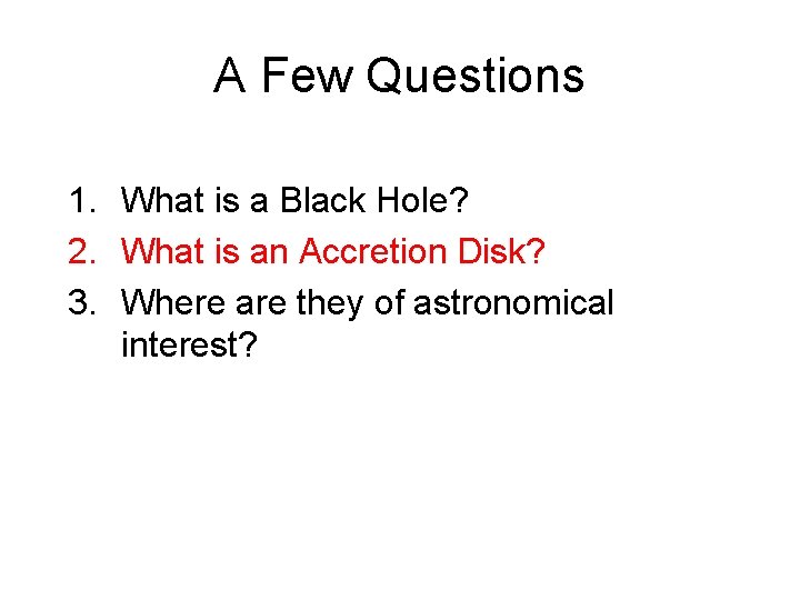 A Few Questions 1. What is a Black Hole? 2. What is an Accretion