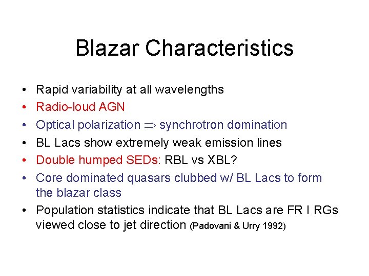 Blazar Characteristics • • • Rapid variability at all wavelengths Radio-loud AGN Optical polarization