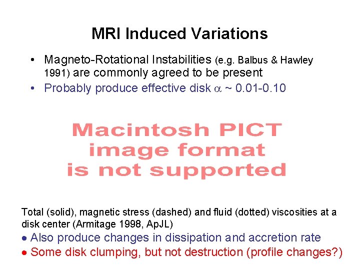 MRI Induced Variations • Magneto-Rotational Instabilities (e. g. Balbus & Hawley 1991) are commonly