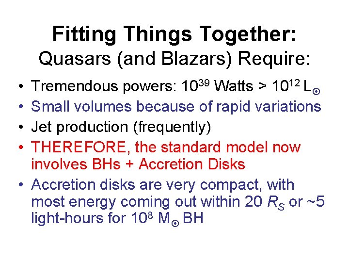 Fitting Things Together: Quasars (and Blazars) Require: • • Tremendous powers: 1039 Watts >
