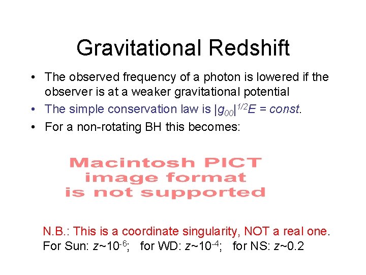 Gravitational Redshift • The observed frequency of a photon is lowered if the observer