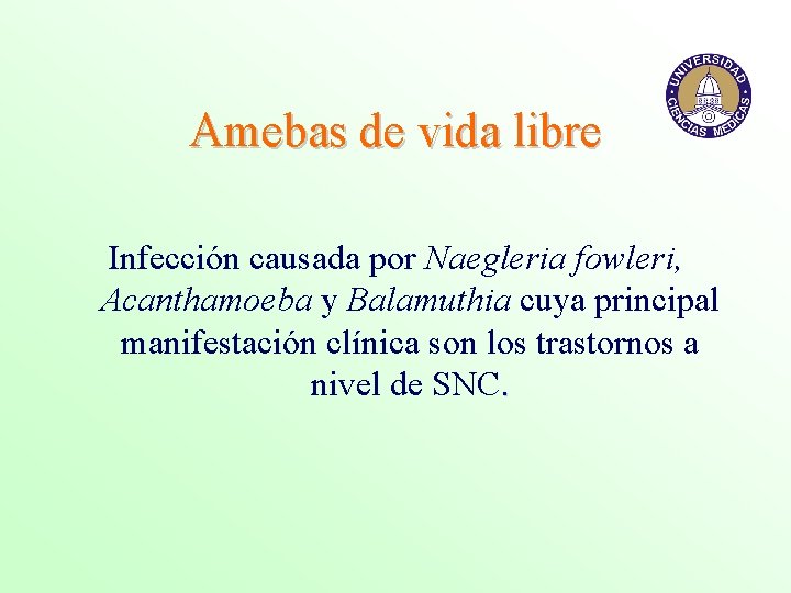 Amebas de vida libre Infección causada por Naegleria fowleri, Acanthamoeba y Balamuthia cuya principal