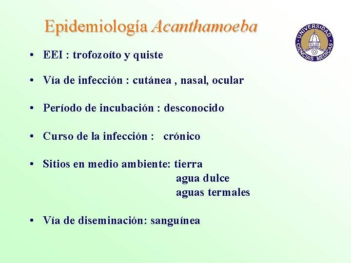 Epidemiología Acanthamoeba • EEI : trofozoíto y quiste • Vía de infección : cutánea