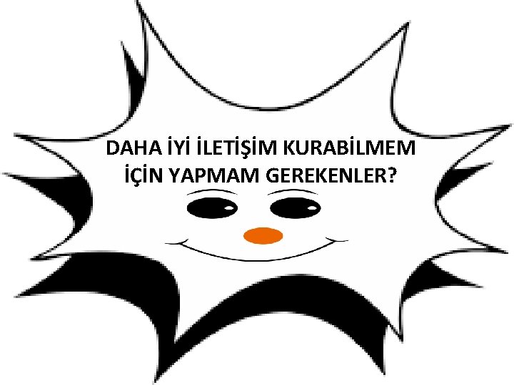 DAHA İYİ İLETİŞİM KURABİLMEM İÇİN YAPMAM GEREKENLER? 