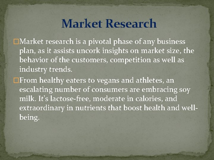 Market Research �Market research is a pivotal phase of any business plan, as it