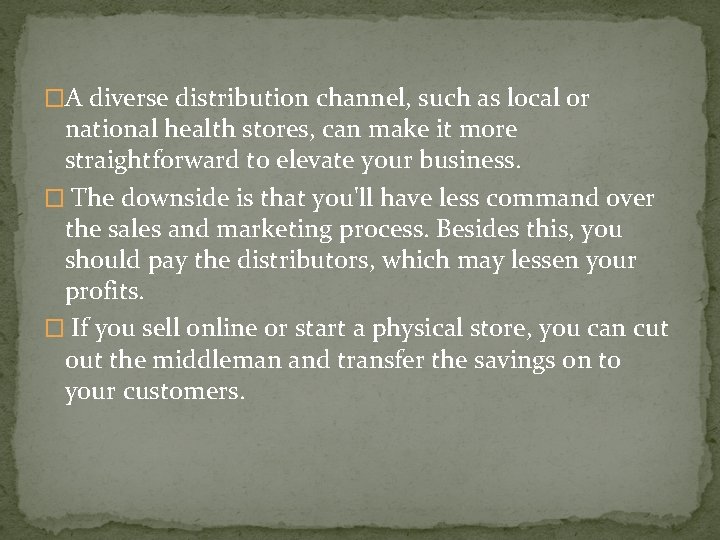 �A diverse distribution channel, such as local or national health stores, can make it