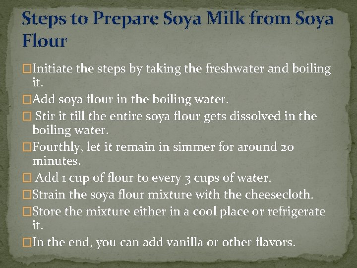 Steps to Prepare Soya Milk from Soya Flour �Initiate the steps by taking the
