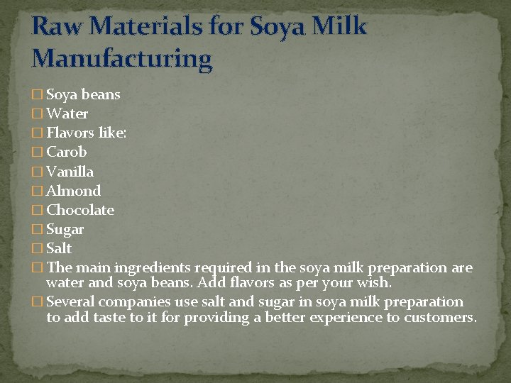 Raw Materials for Soya Milk Manufacturing � Soya beans � Water � Flavors like: