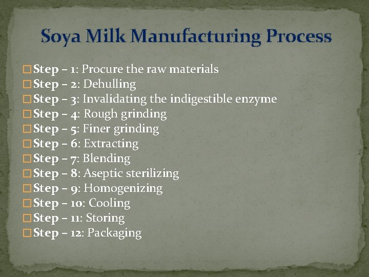 Soya Milk Manufacturing Process � Step – 1: Procure the raw materials � Step