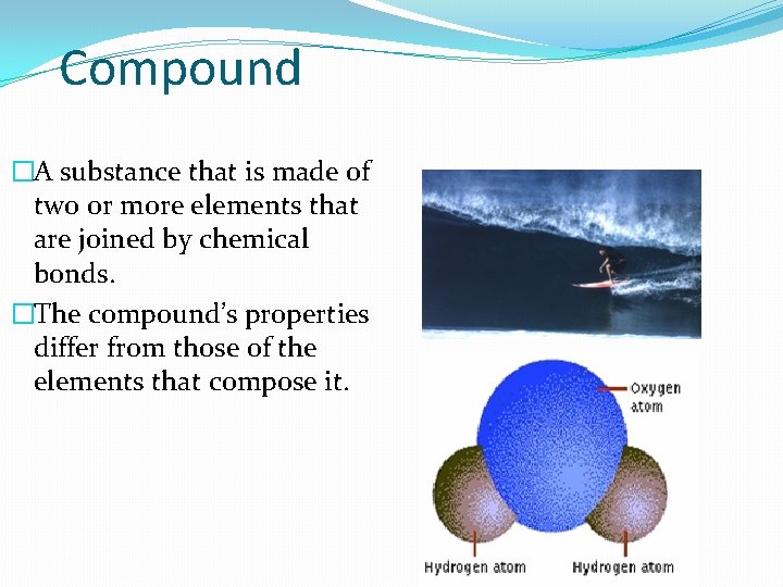 Compound �A substance that is made of two or more elements that are joined