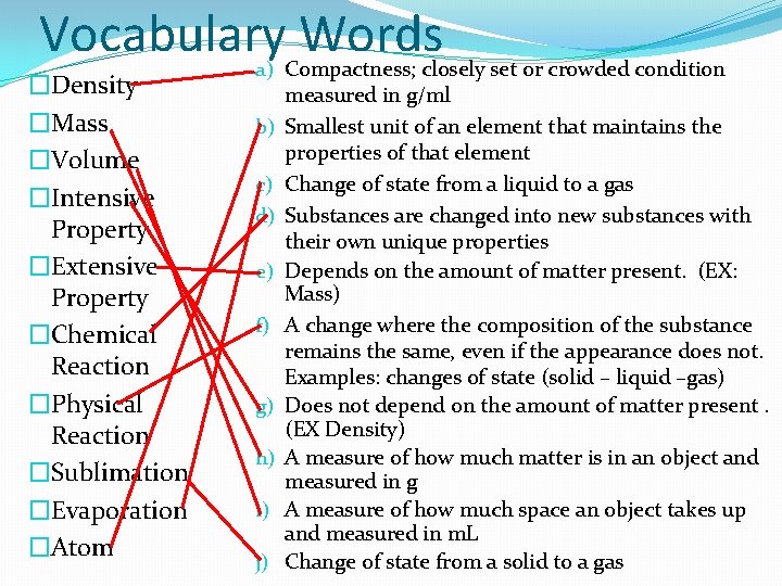 Vocabulary Words �Density �Mass �Volume �Intensive Property �Extensive Property �Chemical Reaction �Physical Reaction �Sublimation