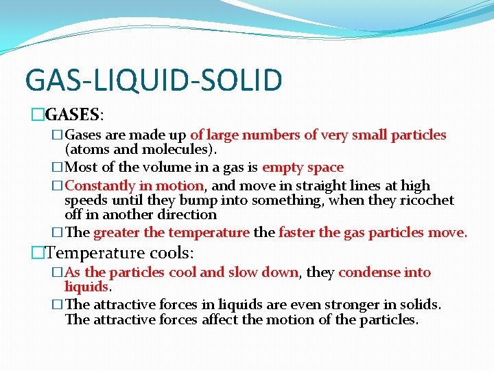 GAS-LIQUID-SOLID �GASES: �Gases are made up of large numbers of very small particles (atoms
