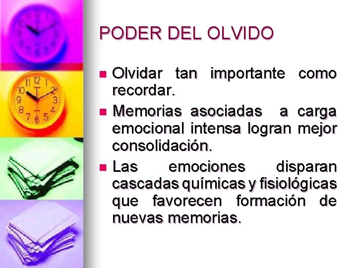 PODER DEL OLVIDO Olvidar tan importante como recordar. n Memorias asociadas a carga emocional