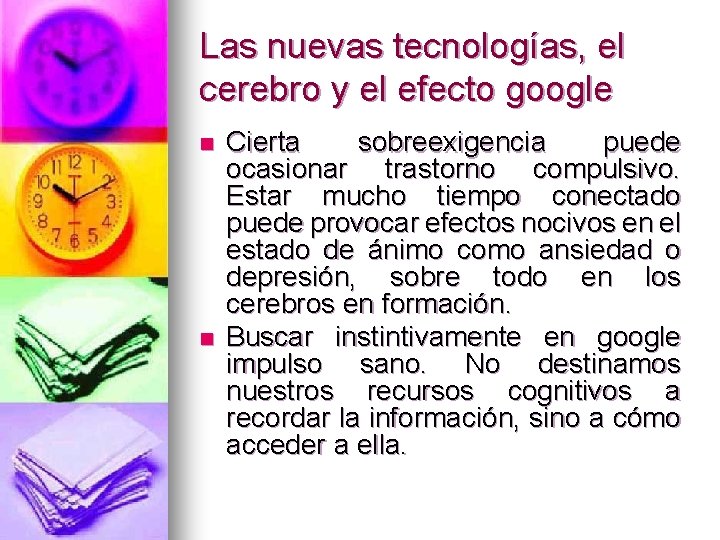 Las nuevas tecnologías, el cerebro y el efecto google n n Cierta sobreexigencia puede