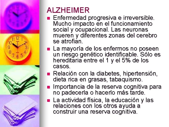 ALZHEIMER n n n Enfermedad progresiva e irreversible. Mucho impacto en el funcionamiento social