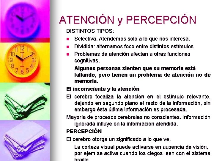 ATENCIÓN y PERCEPCIÓN DISTINTOS TIPOS: n Selectiva. Atendemos sólo a lo que nos interesa.