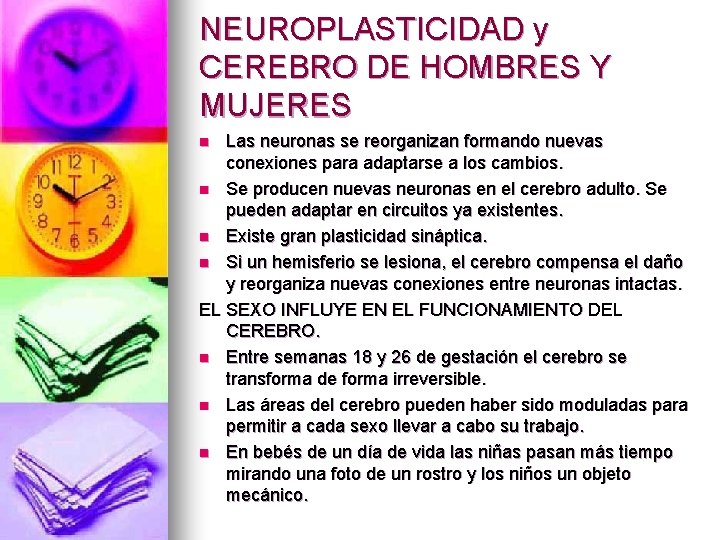 NEUROPLASTICIDAD y CEREBRO DE HOMBRES Y MUJERES Las neuronas se reorganizan formando nuevas conexiones