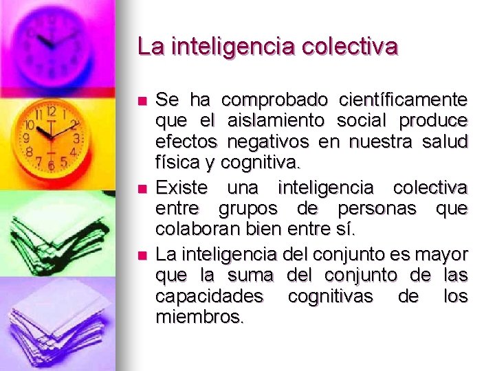 La inteligencia colectiva n n n Se ha comprobado científicamente que el aislamiento social