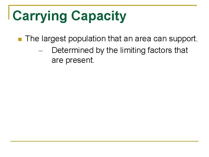 Carrying Capacity The largest population that an area can support. – Determined by the