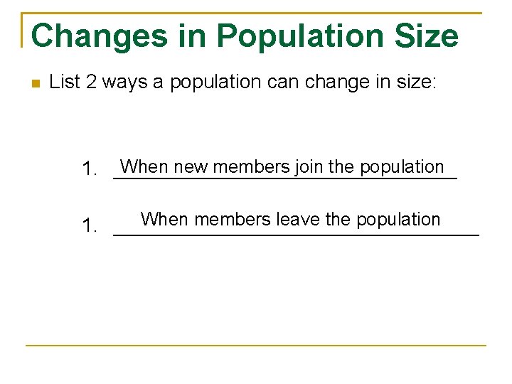 Changes in Population Size List 2 ways a population can change in size: When