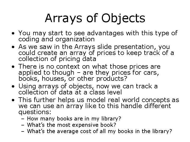 Arrays of Objects • You may start to see advantages with this type of