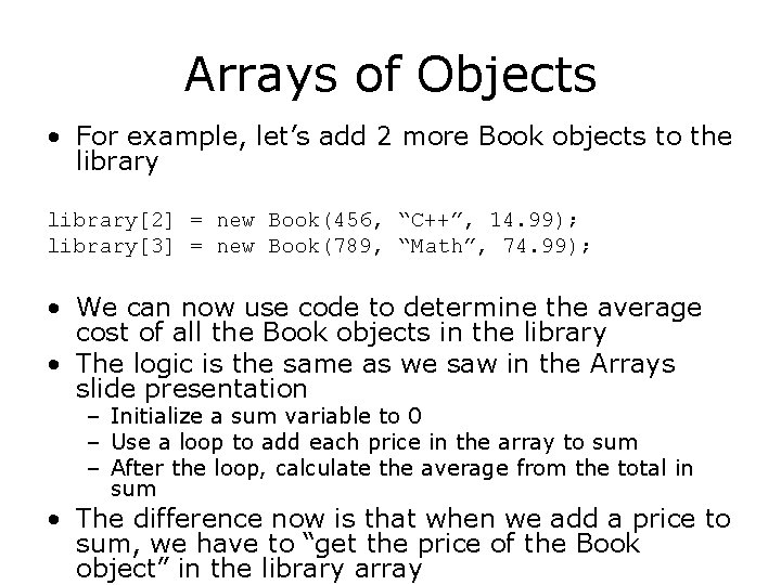 Arrays of Objects • For example, let’s add 2 more Book objects to the