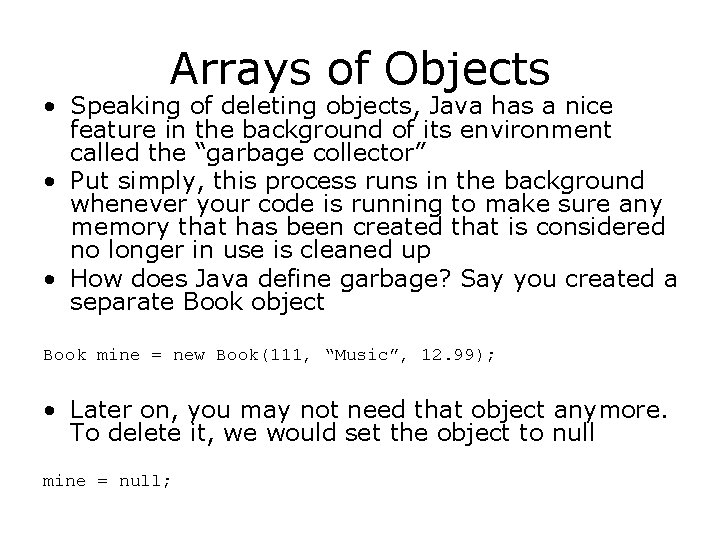 Arrays of Objects • Speaking of deleting objects, Java has a nice feature in