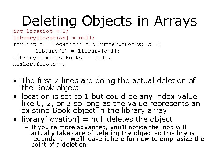 Deleting Objects in Arrays int location = 1; library[location] = null; for(int c =