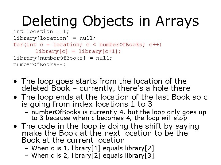 Deleting Objects in Arrays int location = 1; library[location] = null; for(int c =