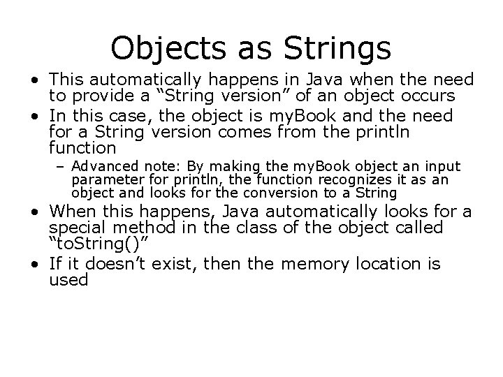 Objects as Strings • This automatically happens in Java when the need to provide