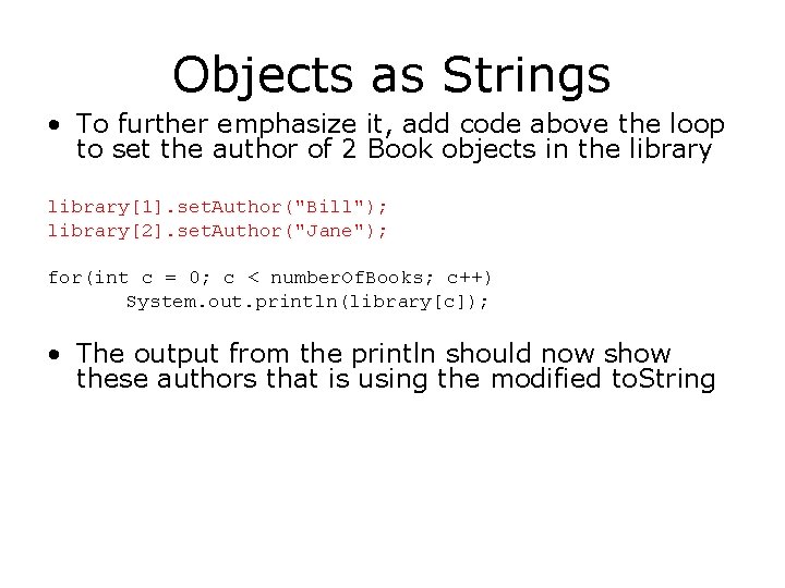 Objects as Strings • To further emphasize it, add code above the loop to