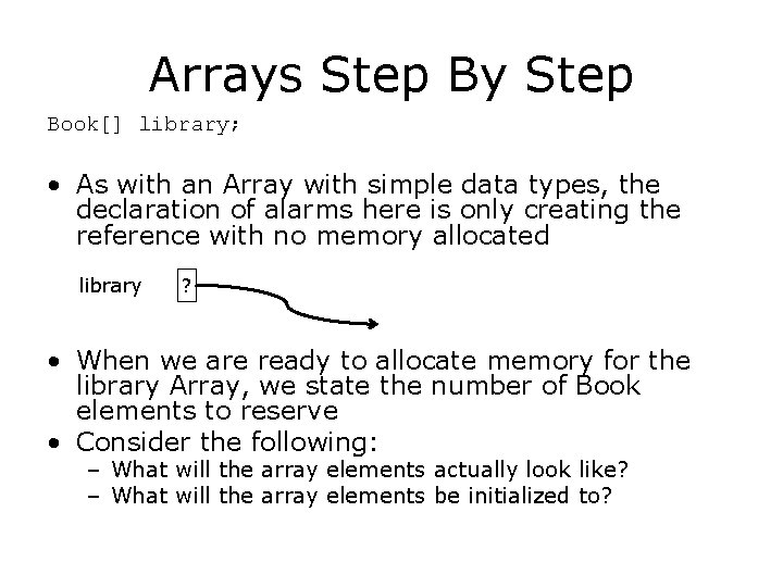 Arrays Step By Step Book[] library; • As with an Array with simple data