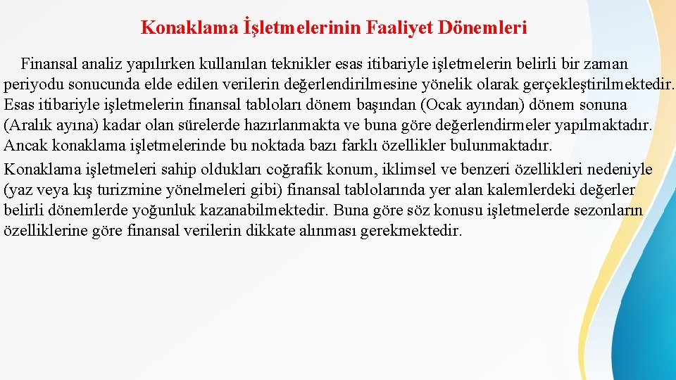 Konaklama İşletmelerinin Faaliyet Dönemleri Finansal analiz yapılırken kullanılan teknikler esas itibariyle işletmelerin belirli bir