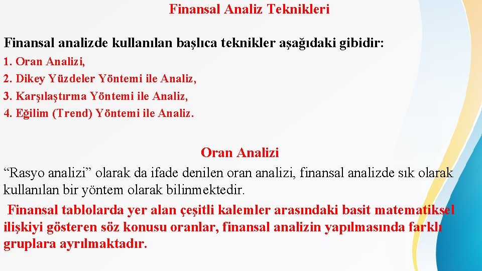 Finansal Analiz Teknikleri Finansal analizde kullanılan başlıca teknikler aşağıdaki gibidir: 1. Oran Analizi, 2.