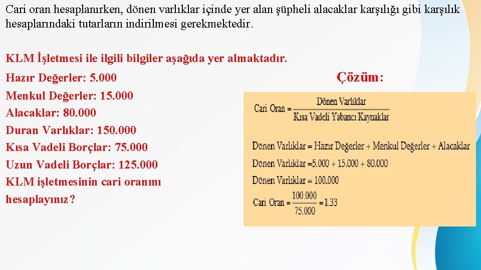 Cari oran hesaplanırken, dönen varlıklar içinde yer alan şüpheli alacaklar karşılığı gibi karşılık hesaplarındaki