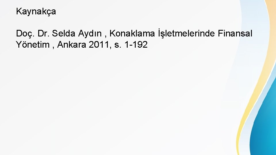 Kaynakça Doç. Dr. Selda Aydın , Konaklama İşletmelerinde Finansal Yönetim , Ankara 2011, s.