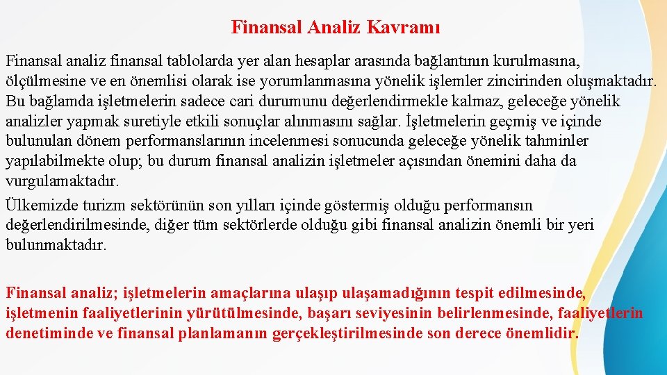 Finansal Analiz Kavramı Finansal analiz finansal tablolarda yer alan hesaplar arasında bağlantının kurulmasına, ölçülmesine