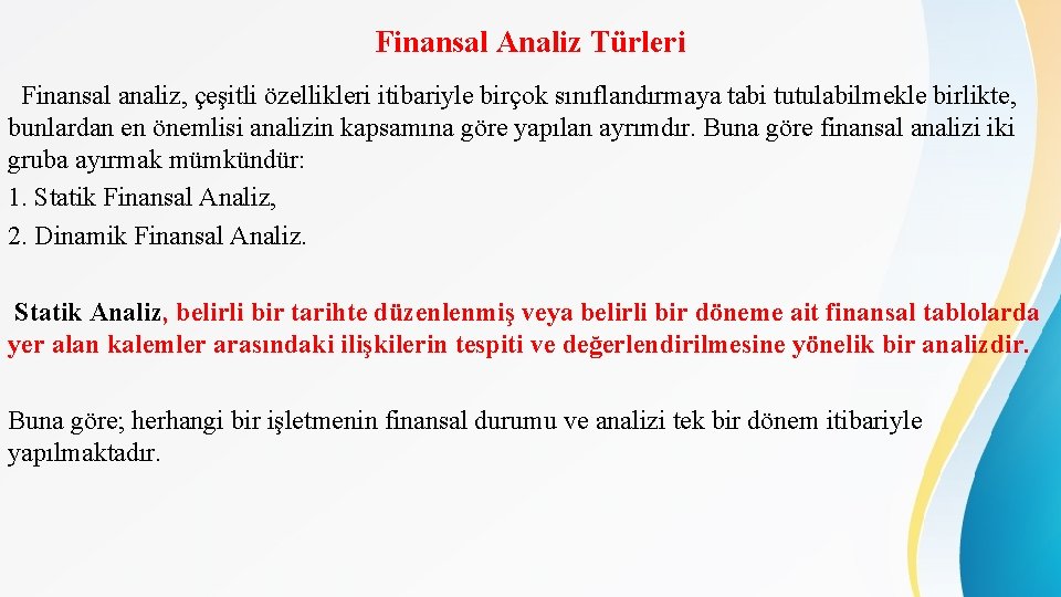 Finansal Analiz Türleri Finansal analiz, çeşitli özellikleri itibariyle birçok sınıflandırmaya tabi tutulabilmekle birlikte, bunlardan