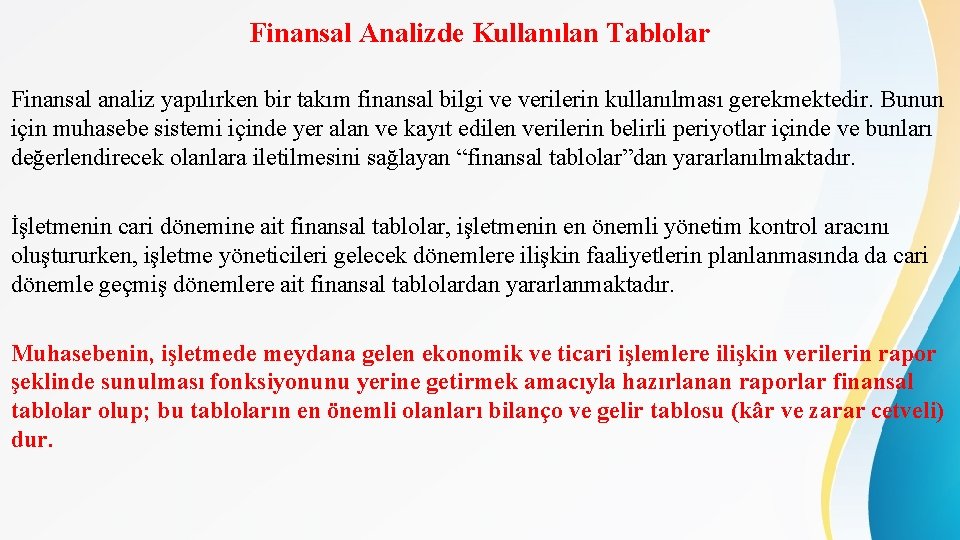 Finansal Analizde Kullanılan Tablolar Finansal analiz yapılırken bir takım finansal bilgi ve verilerin kullanılması