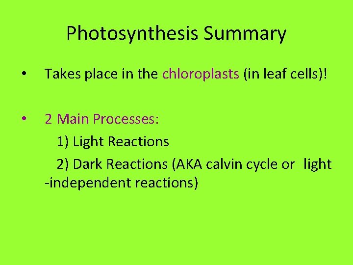 Photosynthesis Summary • Takes place in the chloroplasts (in leaf cells)! • 2 Main