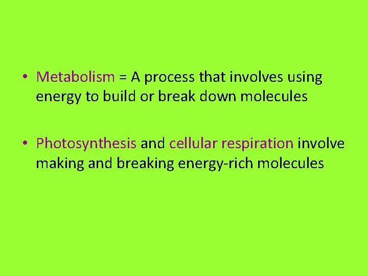  • Metabolism = A process that involves using energy to build or break